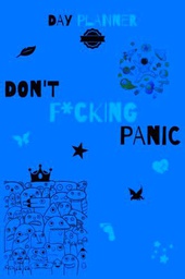 Don't F*cking Panic: Day Planner For 100 Days, Don't Panic