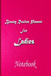 Beauty routine planner for ladies: Ladies complete daily care notebook for women girls skin face body hair nails health Care notebook