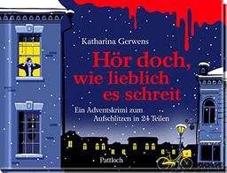 Hör doch, wie lieblich es schreit: Ein Adventskrimi zum Aufschlitzen in 24 Teilen